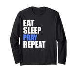 Eat Sleep Pray Repeat Long Sleeve T-Shirt