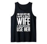 Funny Back Off I Have A Crazy Wife and Not Afraid To Use Her Tank Top