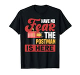 Don't Fear The Postman Is Here For Postman T-Shirt