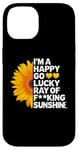 iPhone 14 I'm A Happy Go Lucky Ray Of Fucking Sunshine Shirt Sunflower Case