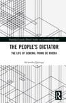 The People’s Dictator  The Life of General Primo de Rivera