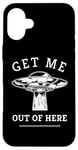 iPhone 16 Plus Alien UFO Funny Get Me Out Of Here Quote Spaceship Art Humor Case