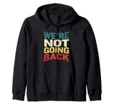 We're Not Going Back Slogan Vintage Distressed Men Women Tee Zip Hoodie