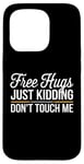 Coque pour iPhone 15 Pro Free Hugs Just Kidding Don't Touch Me Hilarant Sarcastique