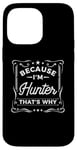 iPhone 14 Pro Max Men Because I'm Hunter That's Why Man Name Case