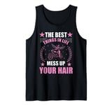 Best Things In Life Mess Up You Hair - Motorcycle Biker Girl Tank Top