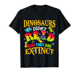 Dinosaurus didn't read now they are extinct T-Shirt