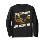 The Good Times Are Killing Me - Funny Skull Holding Beer Mug Long Sleeve T-Shirt