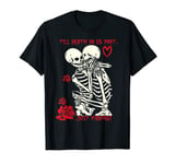 Kissing Skeletons Skulls Till Death Do Us Part Just Kidding T-Shirt