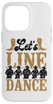 iPhone 14 Pro Max Line Dancing Dance Teacher Let's Line Dance Case