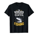 The Voices In MY Heat Are Telling Me To Go Fishing Dad Joke T-Shirt