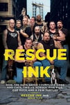 Rescue Ink Ink: How Ten Guys Saved Countless Dogs and Cats, Twelve Horses, Five Pigs, One Duck, a Few Turtles