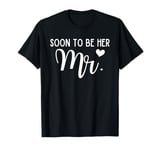 Soon To Be Her Mr Bride And Groom Matching Couples Wedding T-Shirt