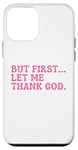 Coque pour iPhone 12 mini Faith First Let Me Thank God Christian Humour Shirt