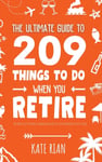 The Ultimate Guide to 209 Things to Do When You Retire - The perfect gift for men &amp; women with lots