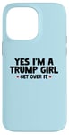 Coque pour iPhone 14 Pro Max Femmes Yes I'm a Trump Girl - Trump Won Get Over It