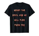 Resist the Devil and He Will Flee From You T-Shirt