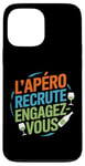 Coque pour iPhone 13 Pro Max L'Apéro Recrute Engagez-vous Humour Convivialité Amusant