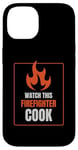 iPhone 14 Watch This Firefighter Cook Humor Funny Case