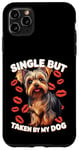 Coque pour iPhone 11 Pro Max Célibataire mais prise par mon chien, My Yorkie is My Valentine