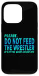 iPhone 13 Pro Do Not Feed The Wrestler - Wrestler Gifts - Wrestling Coach Case