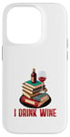 iPhone 14 Pro That's What I Do - I Read Books Drink Wine and I Know Things Case