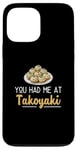 iPhone 13 Pro Max You Had Me At Takoyaki Funny Octopus Balls Japanese Food Fan Case