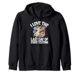 I Love The Last Day Of State Testing Test Day Exam Teacher Zip Hoodie