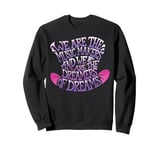 Dreamer Are The Music Makers And Are The Dreamers of Sweatshirt