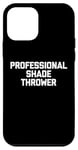 Coque pour iPhone 12 mini Professional Shade Thrower T-Shirt funny saying sarcastic