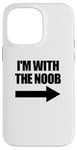 Coque pour iPhone 14 Pro Max I'm With The Noob Arrow Right Jeux vidéo Gamer Noob