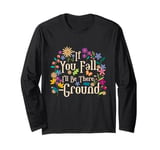 If You Fall I'll Be There Signed The Ground Funny Surgery Long Sleeve T-Shirt