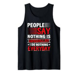 People Say Nothing Is Impossible But I Do Nothing Everyday Tank Top