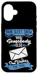 iPhone 16 Somebody Else Can Deliver The Mail Funny Retired Postman Case