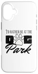 iPhone 16 Plus i'd rather be at the dog park petting dog Case