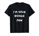 FUNNY SCARY TSHIRT. I'M YOUR BOOGIE MAN. HALLOWEEN, SCARED T-Shirt