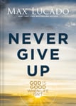 Never Give Up  God is Good When Life Isn&#039;t