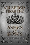 Crafted from the Ashes of Roses