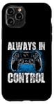 Coque pour iPhone 11 Pro Always In Control Gamer Say pour les joueurs de jeux vidéo