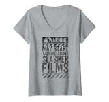 Womens Funny Warning Sign May Start Talking About Slasher Films V-Neck T-Shirt