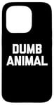 Coque pour iPhone 15 Pro Dumb Animal – Drôle Saying Sarcastique Humour Mignon Cool Nouveauté