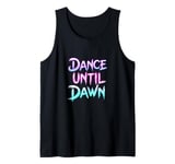 Dance Until Dawn Colorful Rave Techno EDM Party Festival Tank Top