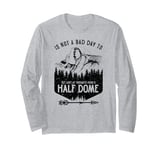 Not A Bad Day To Get Lost At Yosemite Park's Half Dome Long Sleeve T-Shirt