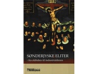 Sønderjyske Eliter - Fra Oldtiden Till Industrialderen | Carsten Porskrog Rasmussen (Red.) | Språk: Dansk