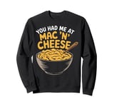 You Had Me at Mac 'n' Cheese Sweatshirt