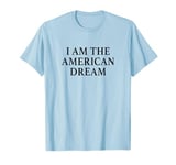 I Am The American Dream Shirt Y2k T-Shirt