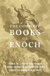 The Complete Books of Enoch (Annotated): 1 Enoch: The Ethiopian Book of Enoch, 2 Enoch: The Book of the Secrets of Enoch, and 3 Enoch: The Hebrew Book of Enoch (Collectors Edition)