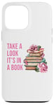 iPhone 13 Pro Max Take a Look It's in a Book: Women & Girls Novel Reader Quote Case