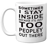 Stuff4 Sometimes I Stay Inside Because It's Just Too Peopley Out There Mug, 11oz Ceramic Dishwasher Safe Premium Mugs, Mug Funny, Novelty Mugs Funny, Funny Coffee Cups, Funny Mugs for Women and Men