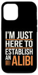 Coque pour iPhone 12/12 Pro Je suis juste là pour établir un alibi | Funny Dark Humour Men